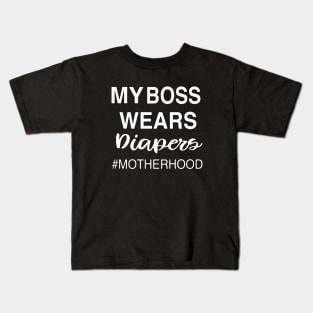 My Boss Wears Diapers Motherhood Mother Kids T-Shirt